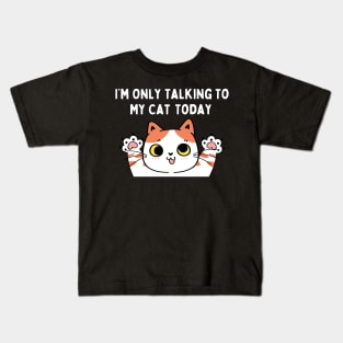 I'm Only Talking to My Cat Today Funny Sarcastic Pet Kitty Kids T-Shirt